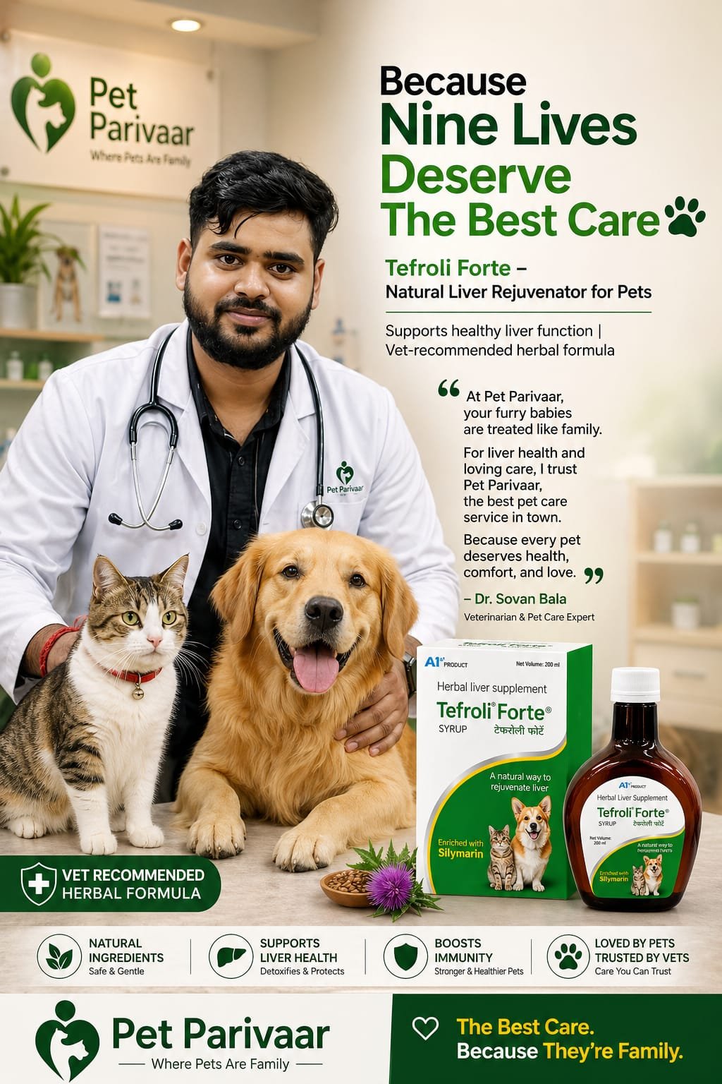 This image is a testimonial-style advertisement for Tefroli Forte pet liver supplement, featuring a trusted veterinarian and two healthy pets. Dr. Sovan Bala, a veterinarian wearing a white coat, is smiling and kneeling beside a calm tabby cat and a happy golden retriever. The main headline above him reads, "Because Nine Lives Deserve The Best Care." The sub-headline and product details identify "Tefroli Forte - Natural Liver Rejuvenator for Pets," which supports healthy liver function and is a vet-recommended herbal formula. A product box and bottle are clearly displayed in the foreground. Icons at the bottom of the image highlight key product benefits: natural ingredients, liver health support, immune boost, and pet/vet endorsement. A quote from Dr. Bala on the right side of the image further emphasizes the trustworthiness and loving care provided by Pet Parivaar, where pets are treated like family. The bottom banner reinforces the company slogan: "Pet Parivaar - Where Pets Are Family."